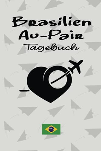 Brasilien Au-Pair Tagebuch: Exquisites Reisetagebuch als Gast Abschiedsgeschenk für die Auslandsjahr Reise zum Eintragen, ausfüllen und selber Schreiben