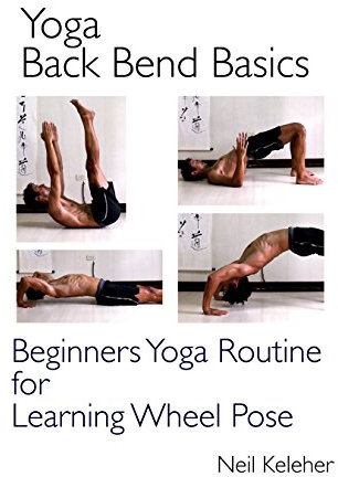 Yoga Back Bend Basics: Beginners Yoga Routine for Learning Wheel Pose (English Edition)