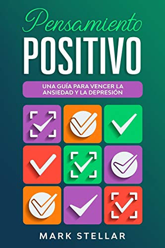 Pensamiento Positivo: Una Guía para Vencer la Ansiedad y la Depresión