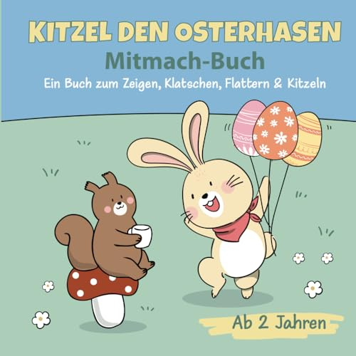 Kitzel den Osterhasen: Mitmach-Buch. Ein Buch zum Zeigen, Klatschen, Flattern und Kitzeln. Ab 2 Jahren.