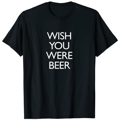 Wish You Were Beer T-Shirt