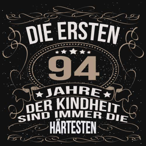 Die ersten 94 Jahre der Kindheit sind immer die härtesten: Cooles Geschenk zum Geburtstag Geburtstagsparty Gästebuch Männer Frauen Eintragen von ... Seiten / Luftschlangen schnörkel gold schwarz