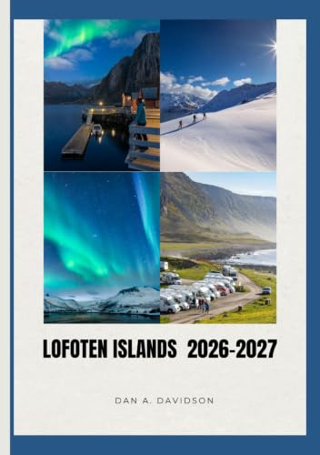 TRAVEL GUIDE TO THE LOFOTEN ISLANDS 2026-2027.: Arctic Roads, Island Codes – The Smart Traveler’s Guide to Lofoten.