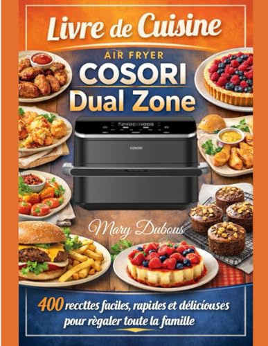 Livre de Cuisine Air Fryer COSORI Dual Zone: 400 recettes faciles, rapides et délicieuses pour régaler toute la famille