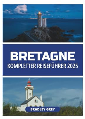 BRETAGNE KOMPLETTER REISEFÜHRER 2025