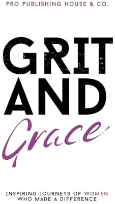 Grit & Grace: Inspiring Journeys of Women Who Made a Difference