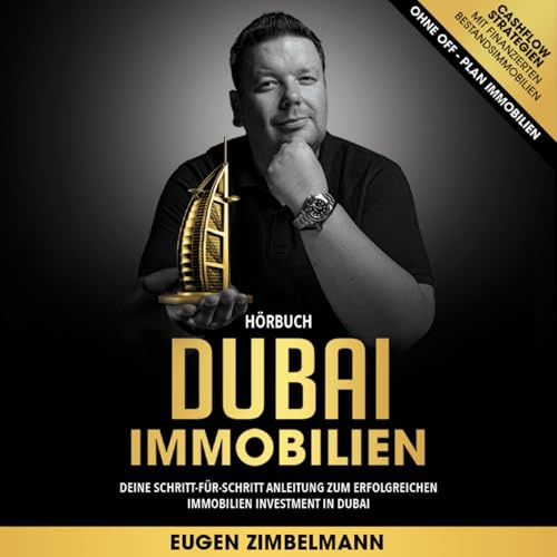 Dubai Immobilien – Schritt-für-Schritt-Anleitung für erfolgreiches Immobilieninvestment in Dubai - Strategien, Insiderwissen & Praxisleitfaden - Eugen Zimbelmann