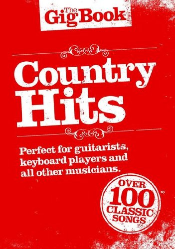 The Gig Book Country Hits, Songbuch mit über 100 beliebten Songs von den 30ern bis heute [Musiknoten] Melodie/Leedsheets, Text, Akkorde