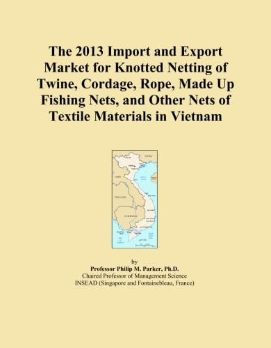 The 2013 Import and Export Market for Knotted Netting of Twine, Cordage, Rope, Made Up Fishing Nets, and Other Nets of Textile Materials in Vietnam