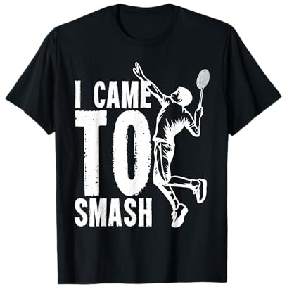 I Came to Smash | Badminton Shuttlecock T-Shirt