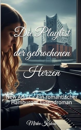 Die Playlist der gebrochenen Herzen: New Adult – Ein romantischer Hamburger Jugendroman