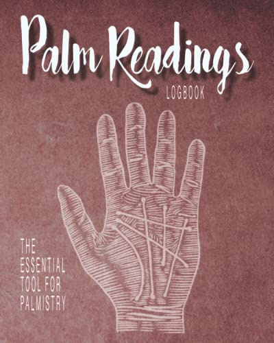 Palm Readings Logbook The Essential Tool For Palmistry: Over 100 Plus Sessions Log Plans To Individual Readings For Beginners And Professionals