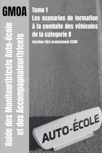 Guide des moniteur(trice)s auto-école et des accompagnateur(trice)s (VERSION NOIR ET BLANC): Scenarios de 35 séquences d'enseignement sur véhicule léger