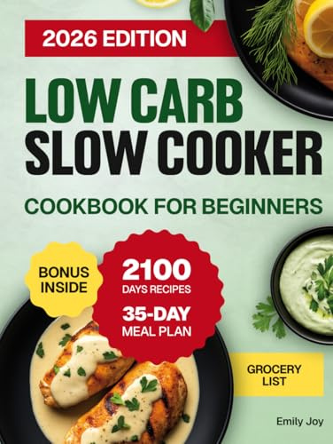 Low Carb Slow Cooker Cookbook for Beginners: 2100 Days of Easy, Quick & Delicious High-Protein, Low-Sugar Recipes for Healthy Meals & Stress-Free ... Diet Made Simple: Easy & Delicious Recipes)