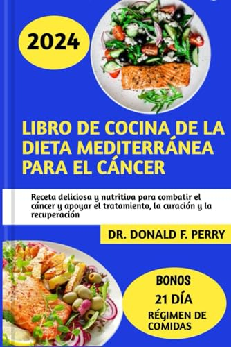 LIBRO DE COCINA DE LA DIETA MEDITERRÁNEA PARA EL CÁNCER: Receta deliciosa y nutritiva para combatir el cáncer y apoyar el tratamiento, la curación y la recuperación (Healthy Recipes For All)