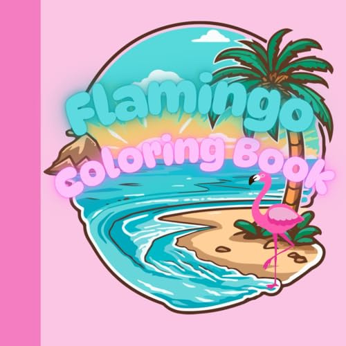 Flamingo Coloring Book for Kids, Adults, and Anyone Young at Heart