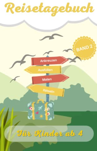 Reisetagebuch Für Kinder Ab 4 Jahren Ein Erinnerungsbuch zum Ausfüllen, Ankreuzen, Bekleben Und Bemalen: Für die nächste Familienreise - Inkl. ... Malen lernen und Bilder zum Ausmalen am Ende