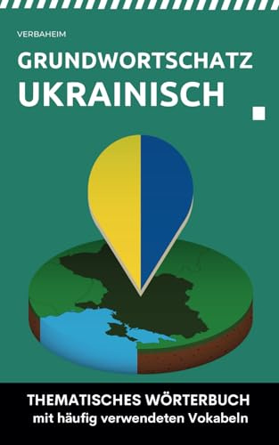 Grundwortschatz Ukrainisch: Thematisches Wörterbuch mit häufig verwendeten Vokabeln