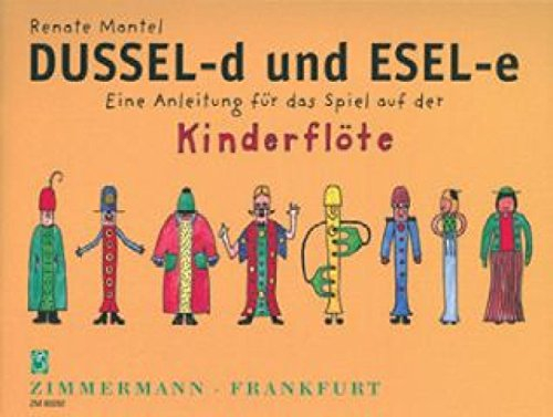 Dussel-d und Esel-e: Eine Anleitung für das Spiel auf der Kinderflöte. Kinderflöte.
