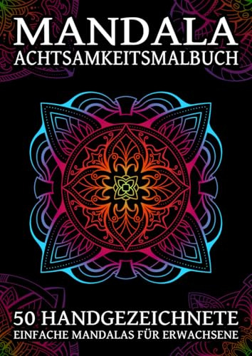 Mandala Achtsamkeitsmalbuch 50 handgezeichnete einfache Mandalas für Erwachsene: 50 handgezeichnete Mandalas mit inspirierenden Affirmationen für Entspannung, Selbstfürsorge und innere Balance