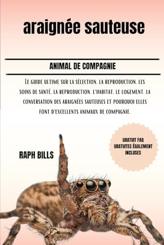araignée sauteuse: Le guide ultime sur la sélection, la reproduction, les soins de santé, la reproduction, l'habitat, le logement, la conversation des ... elles font d'excellents animaux de compagnie.