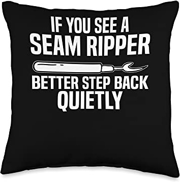 Quilter Quilting Quilt You See A Seam Ripper Step Back Throw Pillow