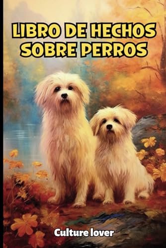 Libro de Hechos sobre Perros: Descubran Más de 200 Informaciones Fascinantes