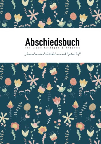 Abschiedsbuch für liebe Kollegen und Freunde – Jemanden wie dich findet man nicht jeden Tag: Abschiedsgeschenk zum Jobwechsel oder zum Renteneintritt, ... 30 Kolleginnen und Kollegen, dark Flowers