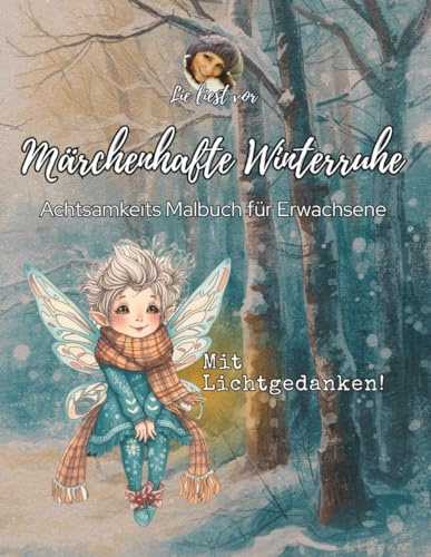 Märchenhafte Winterruhe: Achtsamkeits Malbuch für Erwachsene: 55 zauberhafte Ausmalmotive mit Lichtgedanken für Herz, Ruhe und Gelassenheit