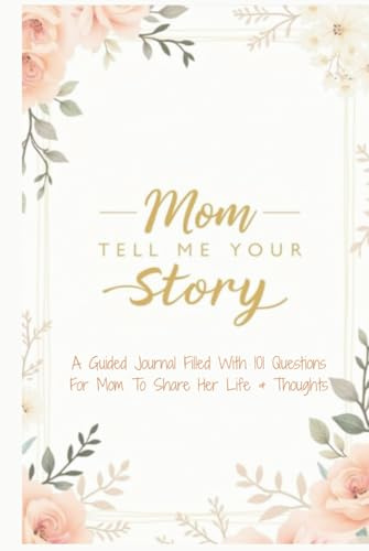Mom Tell Me Your Story: A Guided Journal Filled With 101 Questions For Mom To Share Her Life and Thoughts | Perfect Gift for Birthdays, Christmas and Mothers Day