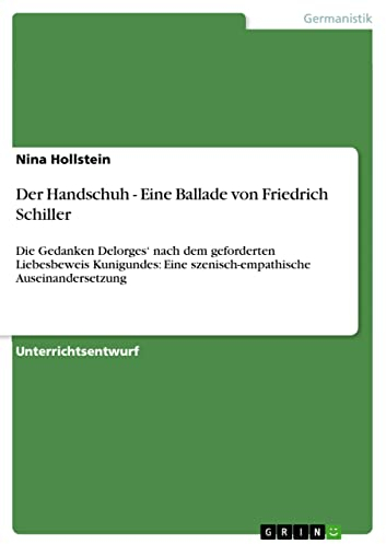 Der Handschuh - Eine Ballade von Friedrich Schiller: Die Gedanken Delorges‘ nach dem geforderten Liebesbeweis Kunigundes: Eine szenisch-empathische Auseinandersetzung