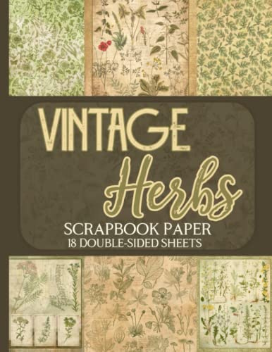 Vintage Herbs Scrapbook Paper - 18 Double-Sided Sheets: Botanical Designs for Junk Journaling, Decoupage, and Paper Crafts