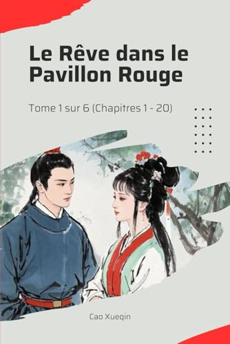 Le Rêve dans le Pavillon Rouge: Tome 1 sur 6 (Chapitres 1 - 20)