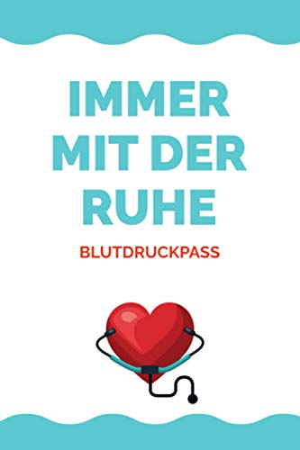 Immer mit der Ruhe - Blutdruckpass: A5 Blutdruck Logbuch | Blutdrucktagebuch | Blutdruckheft | Geschenk für die Blutdrucktherapie, Diabetiker, Männer und Frauen