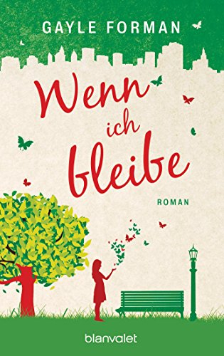 Wenn ich bleibe: Roman (German Edition)
