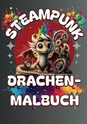 Steampunk Drachen Malbuchs: Steampunk Drachen Malbuch: Kreative Entspannung für Fantasy-Liebhaber