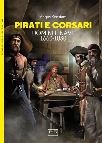 Pirati e corsari. Uomini e navi 1660-1830 (Biblioteca di arte militare)