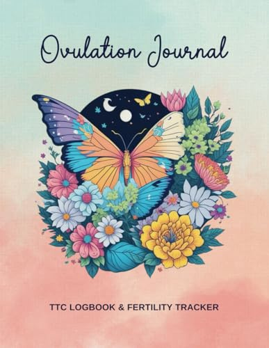 Ovulation Journal: TTC Logbook and Fertility Tracker to Help You Identify Your Fertile Window and Record Your Basal Body Temperature, Test Strips, Cervical Mucus, and More