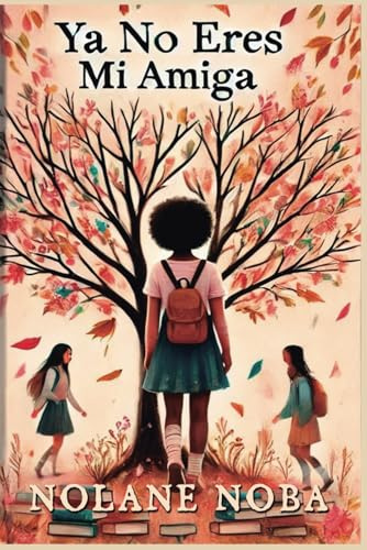 Ya no eres mi amiga: Cuento infantil inspirador y educativo sobre amistad y resolución de conflictos (Amistad, identidad y autoestima en la adolescencia)