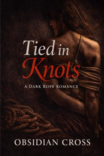 TIED IN KNOTS: A Dark Rope Romance