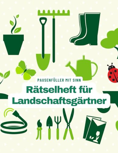 Ein Kreuzworträtsel-Buch für Landschaftsgärtner mit vielen Begriffen aus dem Berufsalltag.: Rätsel und Knobelei in einem Kreuzworträtselheft für Gärtner und Landschaftsbauer.