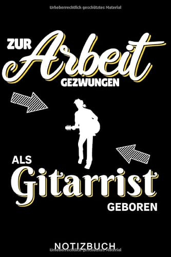 ZUR ARBEIT GEZWUNGEN ALS GITARRIST GEBOREN NOTIZBUCH: A5 WOCHENPLANER für Gitarristen | Gitarre lernen | Gitarrenbuch | Gitarrenspieler Bücher für Erwachsene Kinder Anfänger Profis | Musiker