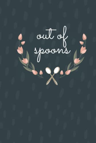 Out of Spoons: Chronic Illness Journal, Diary, Notebook (120 pages, Lined, 6 x 9)