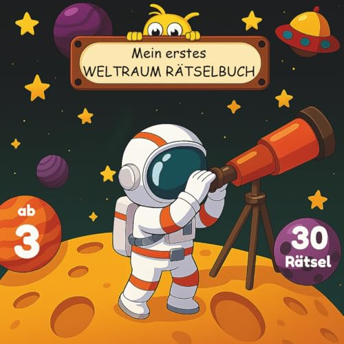 Mein Weltraum-Rätselbuch für Kinder ab 3 Jahren: 30 Rätsel zum Knobeln, Suchen & Entdecken | Labyrinthe, Suchbilder, Zählrätsel, Logikspiele | Fördert ... & Kreativität (Weltraum Mitmachbuch)