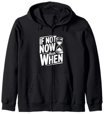 Citation inspirante If Not Now Then When Sweat à Capuche