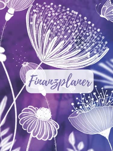 Finanzplaner für Frauen, Budgetplaner, Haushaltsbuch, Einnahmen und Ausgaben, Spartipps, Sparchallenge: 100 Seiten zum Ausfüllen, übersichtliche Tabellen, Investitionen, lila Blumen