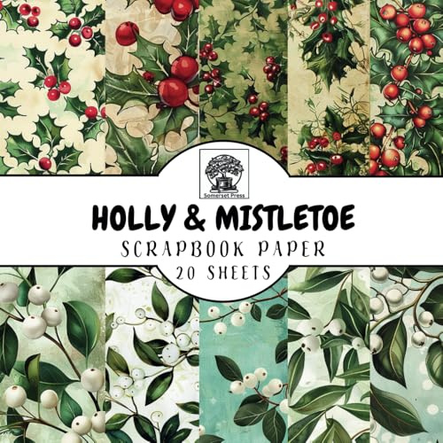 Scrapbook Paper: 20 Double-sided Holly & Mistletoe Designs for Scrapbooking, Junk Journals, Card Making, Decoupage, Origami, Paper Crafts, DIY Projects and Mixed Media