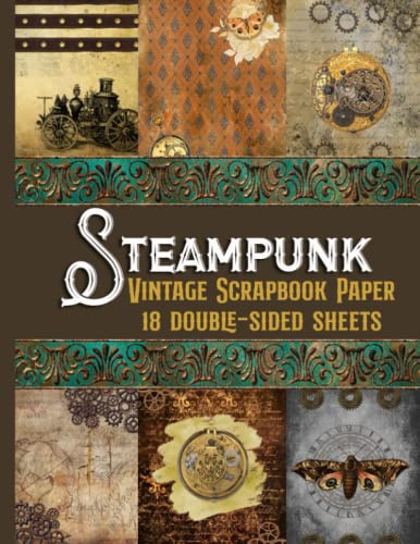 Steampunk Vintage Scrapbook Paper - 18 Double-Sided Sheets: Decorative Paper for Junk Journals, Scrapbooking, Decoupage, Paper Crafts, and More