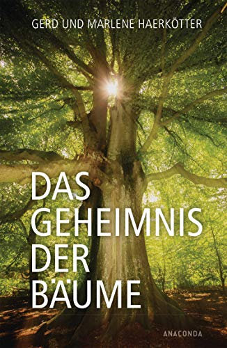 Das Geheimnis der Bäume: Sagen, Geschichte, Beschreibungen