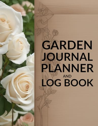 Garden Journal Planner And Log Book: Daily, Monthly Organizer Layout Planning for Organic Fruit, Vegetable, Herbs, Ornamental, Flowers; Shrubs and Trees | Gardening & Landscape Design